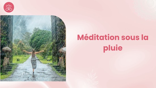 Semaine 29 : Méditation sous la  pluie (21 minutes)